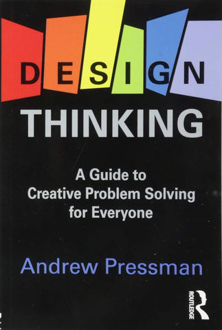 Design Thinking: A Guide to Creative Problem Solving for Everyone