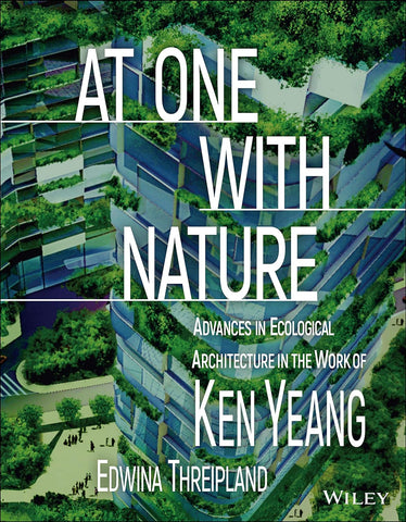 At One With Nature: Advances in Ecological Architecture in the Work of Ken Yeang