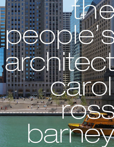 The People’s Architect: Car­ol Ross Bar­ney