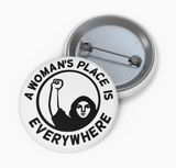 A Woman's Place Is Everywhere Pin-Back Button