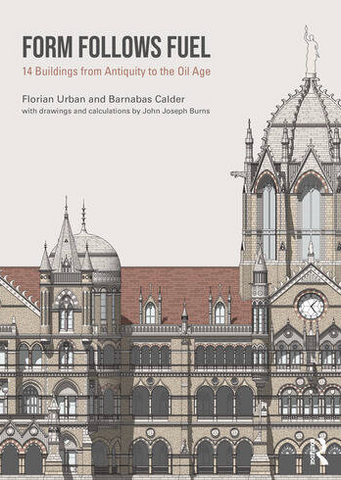 Form Follows Fuel: 14 Buildings from Antiquity to the Oil Age
