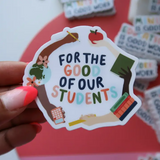 For The Good Of Our Students Sticker