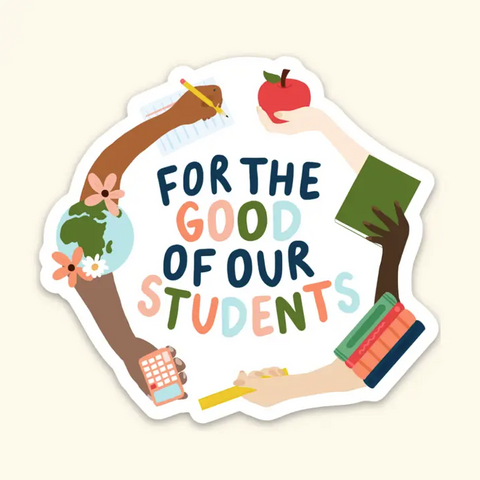For The Good Of Our Students Sticker