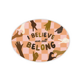 I Believe We All Belong Sticker