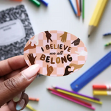 I Believe We All Belong Sticker