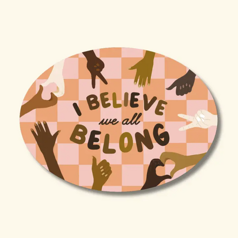 I Believe We All Belong Sticker