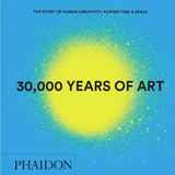 30,000 Years of Art: the Story of Human Creativity Across Time and Space