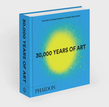 30,000 Years of Art: the Story of Human Creativity Across Time and Space