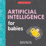 Artificial Intelligence For Babies: Baby University Series