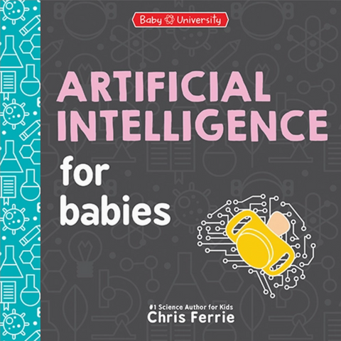 Artificial Intelligence For Babies: Baby University Series