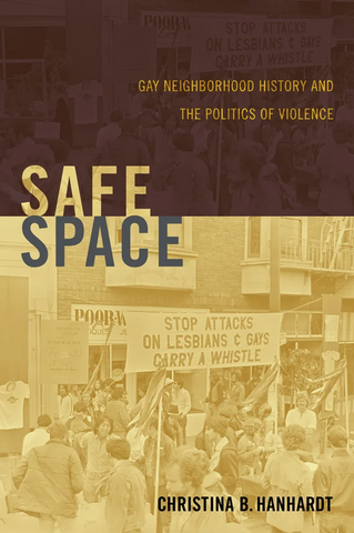 Safe Space: Gay Neighborhood History and the Politics of Violence