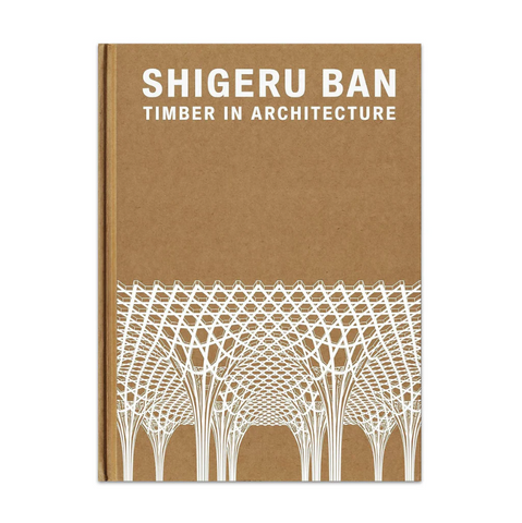 Shigeru Ban: Timber in Architecture