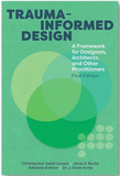 Trauma-informed Design: A Framework for Designers, Architects, and Other Practitioners