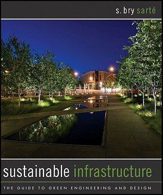 Sustainable Infrastructure: The Guide to Green Engineering and Design