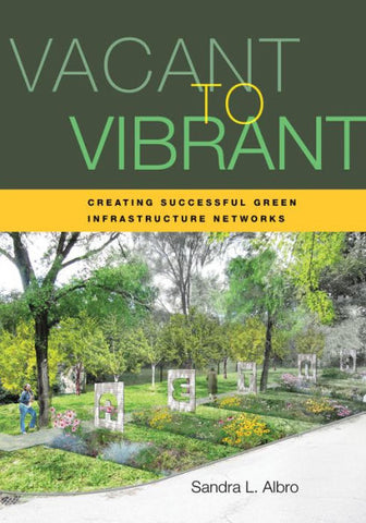 Vacant to Vibrant: Creating Successful Green Infrastructure Networks