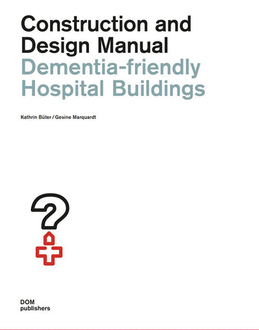 Dementia-Friendly Hospital Buildings: Construction and Design Manual